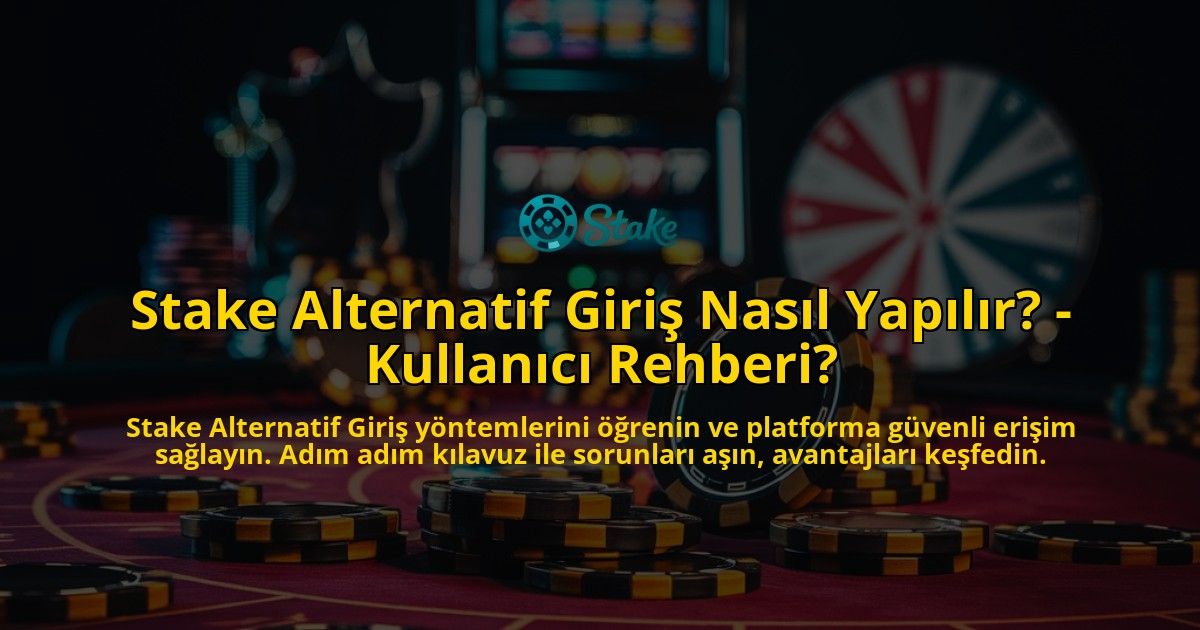 Stake-Alternatif-Giris-Nasil-Yapilir---Kullanici-Rehberi-overlay-1769021927.jpg