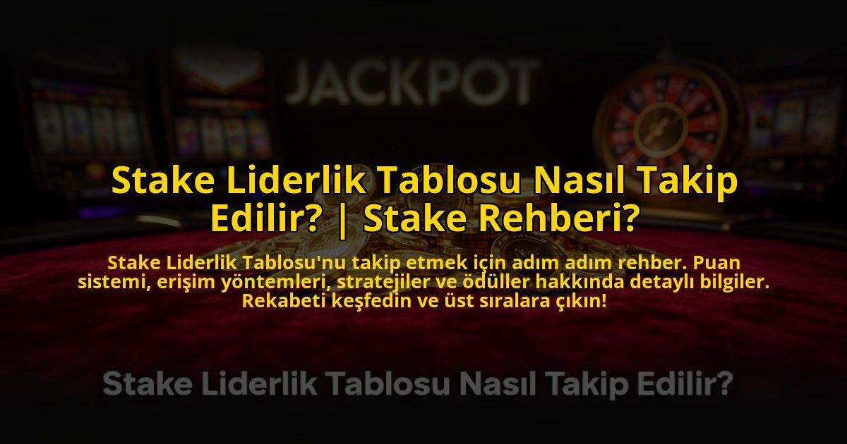 Stake-Liderlik-Tablosu-Nasil-Takip-Edilir-Stake-Rehberi-overlay-1769815599.jpg