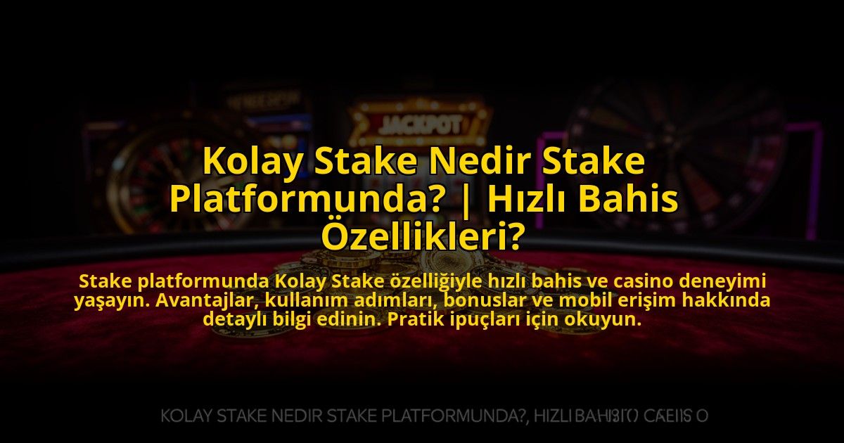 Kolay-Stake-Nedir-Stake-Platformunda-Hizli-Bahis-Ozellikleri-overlay-1773589316.jpg