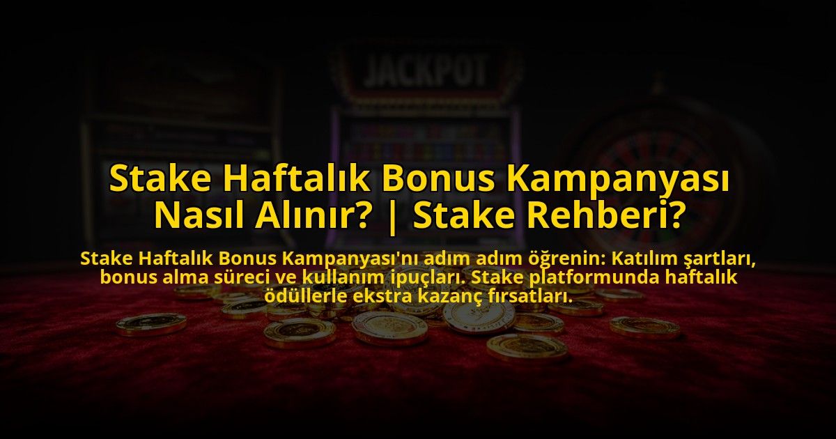 Stake-Haftalik-Bonus-Kampanyasi-Nasil-Alinir-Stake-Rehberi-overlay-1772815777.jpg
